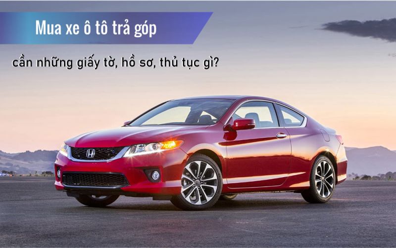 Mua xe trả góp cần giấy tờ gì ? Ưu đãi trả góp Toyota Vĩnh Phúc có hấp dẫn không ?