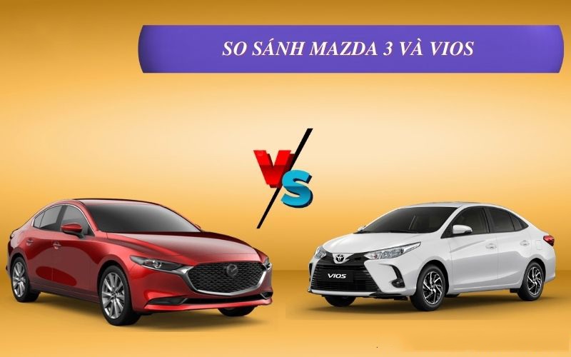 So sánh Toyota Vios và Mazda 3